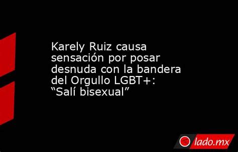 Karely Ruiz causa sensación por posar desnuda con la bandera。